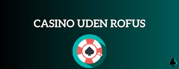Online Casino Uden ROFUS 2026 En Guide til Sikker Spiloplevelse